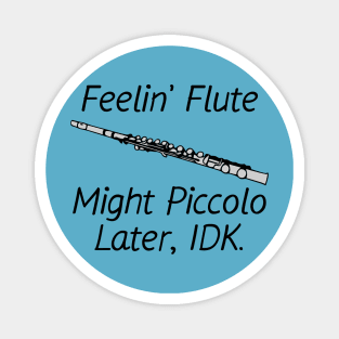 Feelin' Flute, Might Piccolo Later, IDK. Magnet